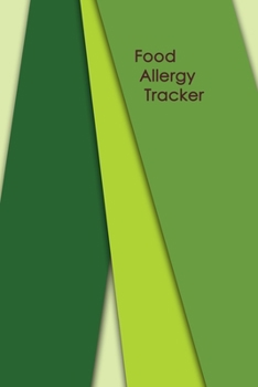 Food Allergy Tracker: Diary to Track Your Triggers and Symptoms: Discover Your Food Intolerances and Allergies.