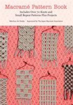 Paperback Macrame Pattern Book: Includes Over 70 Knots and Small Repeat Patterns Plus Projects Book