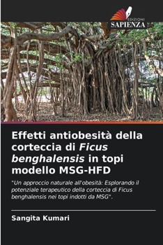 Paperback Effetti antiobesità della corteccia di Ficus benghalensis in topi modello MSG-HFD [Italian] Book