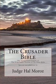 Paperback The Crusader Bible: The Authorized Gospels of The King James Version of The Holy Bible with a Special Introduction by Judge Hal Moroz Book