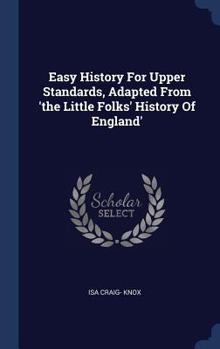 Easy History For Upper Standards, Adapted From 'the Little Folks' History Of England'