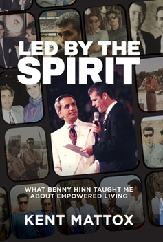 Hardcover Led By the Spirit: What Benny Hinn Taught Me About Empowered Living Book