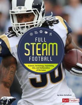 Full STEAM Football: Science, Technology, Engineering, Arts, and Mathematics of the Game - Book  of the Full Steam Sports