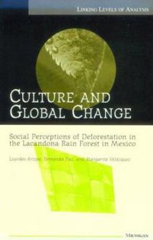 Paperback Culture and Global Change: Social Perceptions of Deforestation in the Lacandona Rain Forest in Mexico Book