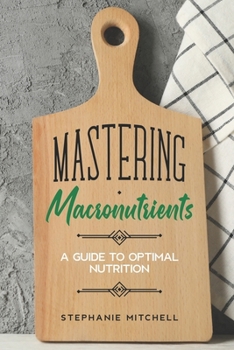 Paperback Mastering Macronutrients: A Guide to Optimal Nutrition Book