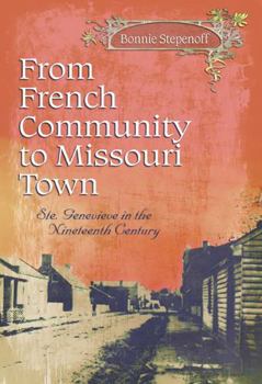Hardcover From French Community to Missouri Town: Ste. Genevieve in the Nineteenth Century Volume 1 Book