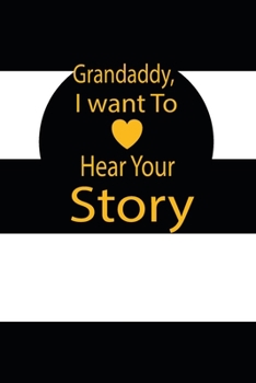 Paperback Grandaddy, I want to hear your story: A guided journal to tell me your memories, keepsake questions.This is a great gift to Dad, grandpa, granddad, fa Book