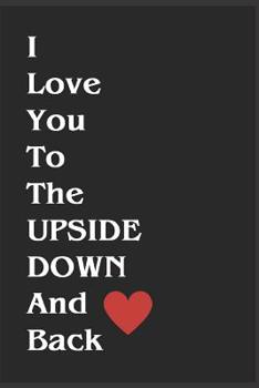 I Love You to the Upside down and Back : A Stranger Things Journal Cream Paged Lined (6x9) - Perfect As a Notebook, Journal, Diary or Planner