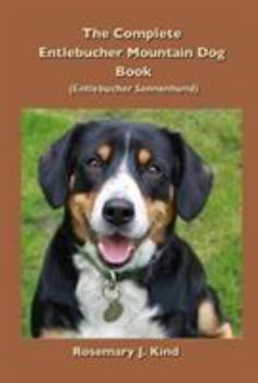 Paperback The Complete Entlebucher Mountain Dog Book: Entlebucher Sennenhund Book