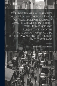 Paperback College Tramps. A Narrative of the Adventures of a Party of Yale Students During a Summer Vacation in Europe, With Knapsack and Alpenstock, and the In Book