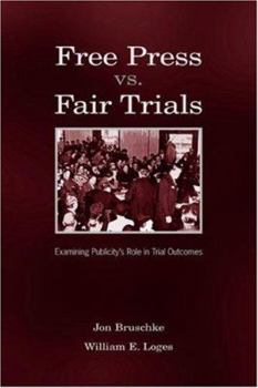 Hardcover Free Press Vs. Fair Trials: Examining Publicity's Role in Trial Outcomes Book