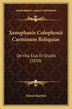 Paperback Xenophanis Colophonii Carminum Reliquiae: De Vita Eius Et Studiis (1830) [Latin] Book