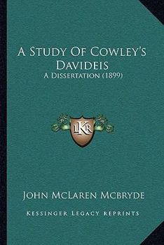 A Study Of Cowley's Davideis: A Dissertation