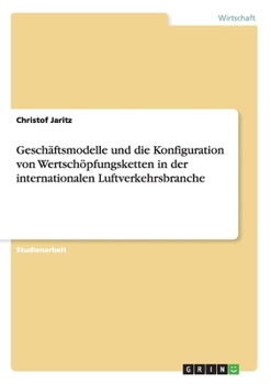 Gesch�ftsmodelle und die Konfiguration von Wertsch�pfungsketten in der internationalen Luftverkehrsbranche