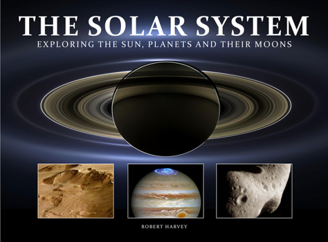Hardcover The Solar System: Exploring the Sun, Planets and Their Moons Book