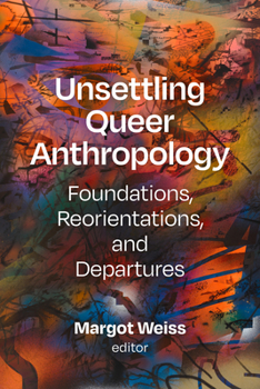 Paperback Unsettling Queer Anthropology: Foundations, Reorientations, and Departures Book