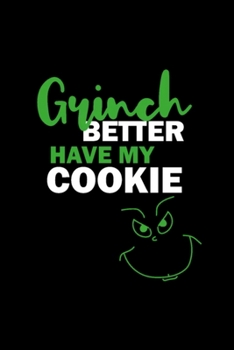 grinch better have my cookie: Blank Lined Notebook Journal for Work, School, Office | 6x9 110 page