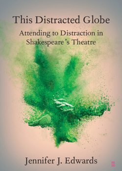 Paperback This Distracted Globe: Attending to Distraction in Shakespeare's Theatre Book