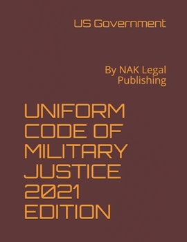 Paperback Uniform Code of Military Justice 2021 Edition: By NAK Legal Publishing Book