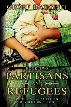 Partisans and Refugees - Book #2 of the Patriots of the American Revolution