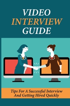 Paperback Video Interview Guide: Tips For A Successful Interview And Getting Hired Quickly: Introduce Yourself In A Video Interview Book