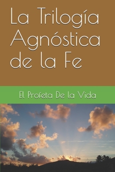 Paperback La Trilogía Agnóstica de la Fe [Spanish] Book