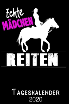 Echte Mädchen Reiten - Tageskalender 2020: DIN A5 Kalender / Terminplaner / Tagesplaner 2020 12 Monate: Januar bis Dezember 2020 – Jeder Tag auf 1 Seite (German Edition)