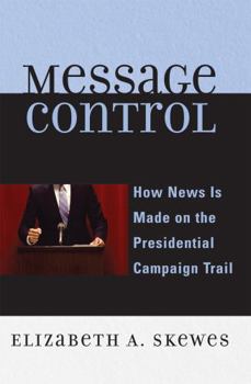 Hardcover Message Control: How News Is Made on the Presidential Campaign Trail Book