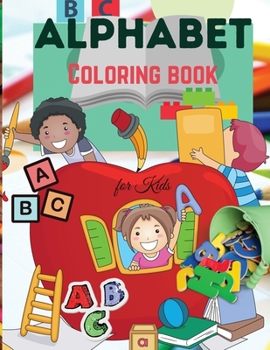 Alphabet Coloring Book for Kids: Cute Alphabet Coloring Book for Kids - For Toddlers, Preschoolers, Boys & Girls Ages 2-4 - 4-8