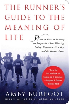 Hardcover The Runner's Guide to the Meaning of Life: What 35 Years of Running Has Taught Me about Winning, Losing, Happiness, Humility, and the Human Heart Book