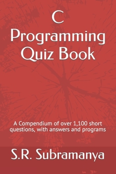 Paperback C Programming Quiz Book: A Compendium of over 1,100 short questions, with answers and programs Book