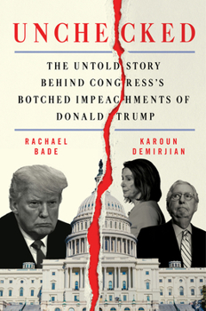 Hardcover Unchecked: The Untold Story Behind Congress's Botched Impeachments of Donald Trump Book