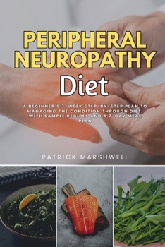 Paperback Peripheral Neuropathy Diet: A Beginner's 3-Week Step-by-Step Plan to Managing the Condition Through Diet, With Sample Recipes and a 7-Day Meal Plan Book
