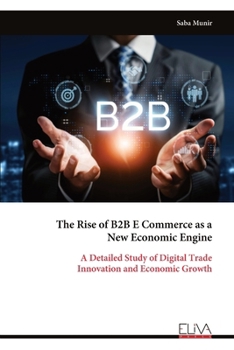 The Rise of B2B E Commerce as a New Economic Engine: A Detailed Study of Digital Trade Innovation and Economic Growth