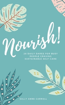Paperback Nourish: 28 Daily Dares for Busy People Craving Sustainable Self Care Book