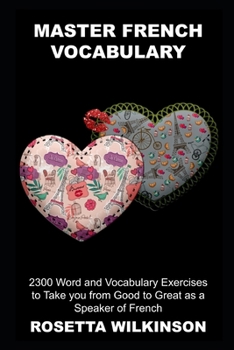 Paperback Master French Vocabulary: 2300 Word and Vocabulary Exercises to Take you from Good to Great as a Speaker of French Book