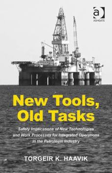 Hardcover New Tools, Old Tasks: Safety Implications of New Technologies and Work Processes for Integrated Operations in the Petroleum Industry Book