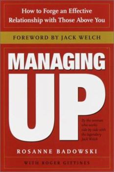 Hardcover Managing Up: How to Forge an Effective Relationship with Those Above You Book