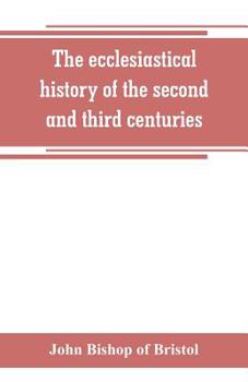 Paperback The ecclesiastical history of the second and third centuries: illustrated from the writings of Tertullian Book