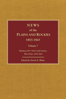 News of the Plains and Rockies 1803-1865: Original Narratives of Overland Travel and Adventure Selected from the Wagner-Camp and Becker Bibliography of Western Americana, Volume 8