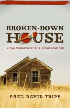 Paperback Broken-Down House: Living Productively in a World Gone Bad Book