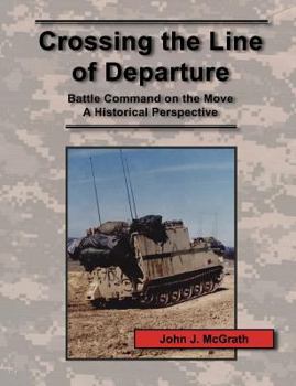 Paperback Crossing the Line of Departure: Battle Command on the Move - A Historical Perspective Book