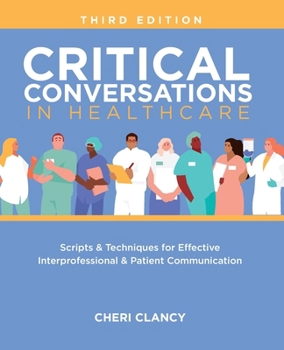 Paperback Critical Conversations in Healthcare, Third Edition: Scripts & Techniques for Effective Interprofessional & Patient Communication Book