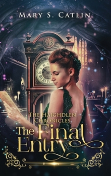 The Final Entry: The Haighdlen Chronicles, Book 3 (The Haighdlen Chronicles Trilogy [Upper YA Romance/Fantasy])