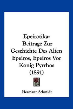 Paperback Epeirotika: Beitrage Zur Geschichte Des Alten Epeiros, Epeiros Vor Konig Pyrrhos (1891) [German] Book