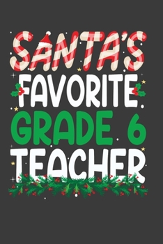 Paperback Santa's Favorite Grade 6 Teacher: Perfect 100 pages 6*9 Inch Notebook Lined Journal For Grade 6 Teacher. Cool Christmas Grade 6 Teacher Unique Gift. C Book