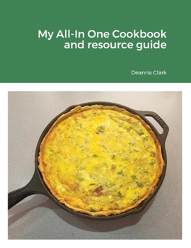 Paperback My All-In One Cookbook and resource guide: A cookbook of delicious recipes for everyday as well as a comprehensive guide to food preservation and usin Book