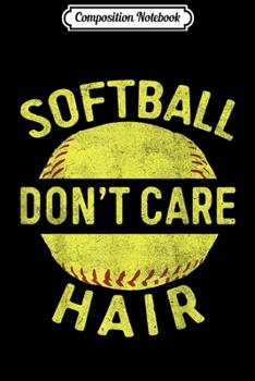 Composition Notebook: Softball Hair Don't Care  Journal/Notebook Blank Lined Ruled 6x9 100 Pages