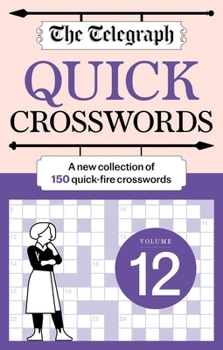 The Telegraph Quick Crosswords 12: A New Collection of 150 Quick-Fire Crosswords