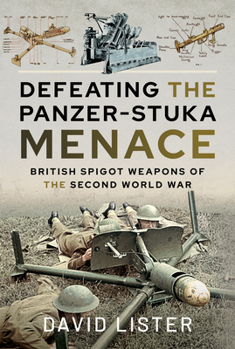 Hardcover Defeating the Panzer-Stuka Menace: British Spigot Weapons of the Second World War Book